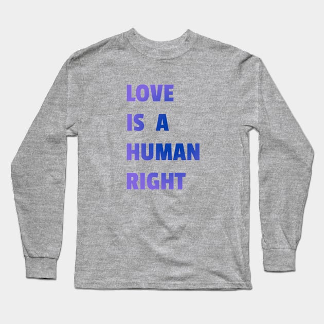 Love Is A Human Right (Blue) Long Sleeve T-Shirt by BiLifeClothingCo